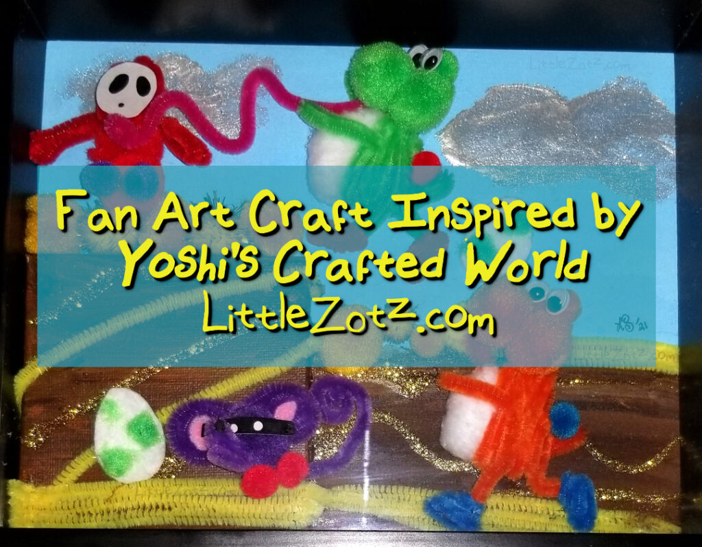 a green and orange yoshi made from colored fuzzy pom-poms, pipe cleaners, cotton balls, and googly eyes traverse a canvas painted with acrylic paints, battling with a Shy Guy and a Little Mouser (also made out of pom-poms and pipe cleaners), tossing around Yoshi eggs made from makeup removal pads! It's a fun craftsy adventure! And then there's a light blue overlay with some yellow text that says "Fan Art Craft Inspired by Yoshi's Crafted World - LittleZotz.com"